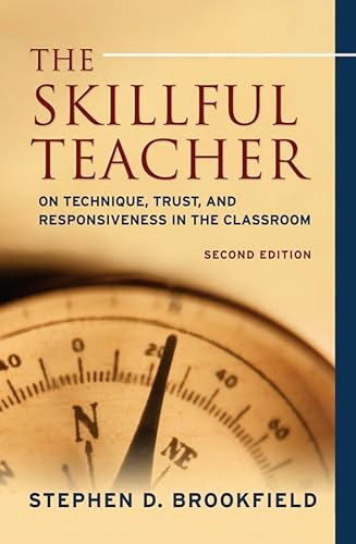 The Skillful Teacher: On Technique, Trust, and Responsiveness in the Classroom (9780787980665) by Brookfield, Stephen D.
