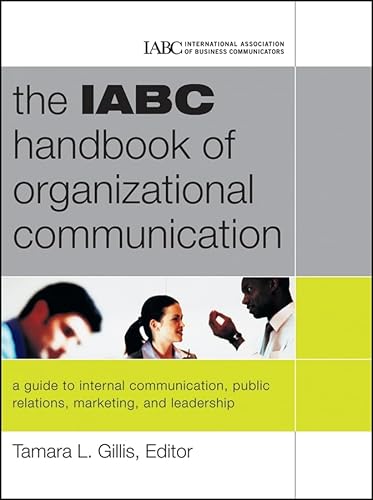 Stock image for The IABC Handbook of Organizational Communication : A Guide to Internal Communication, Public Relations, Marketing, and Leadership for sale by Better World Books