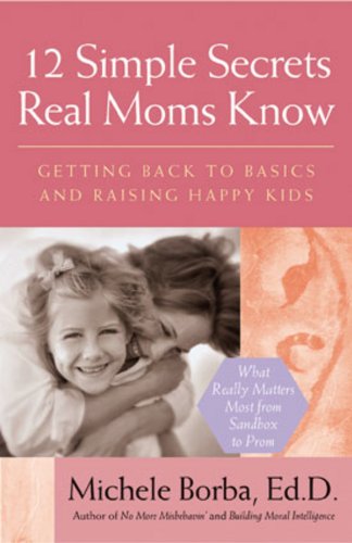 Beispielbild fr 12 Simple Secrets Real Moms Know: Getting Back to Basics and Raising Happy Kids zum Verkauf von Wonder Book