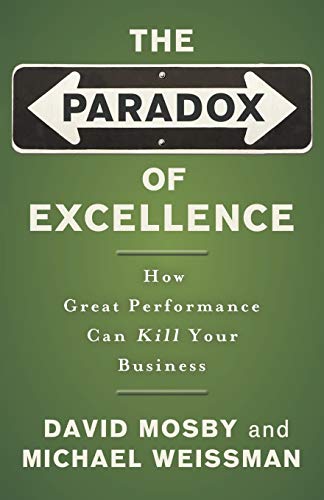 Beispielbild fr The Paradox of Excellence : How Great Performance Can Kill Your Business zum Verkauf von Better World Books: West