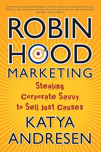 Imagen de archivo de Robin Hood Marketing: Stealing Corporate Savvy to Sell Just Causes a la venta por SecondSale