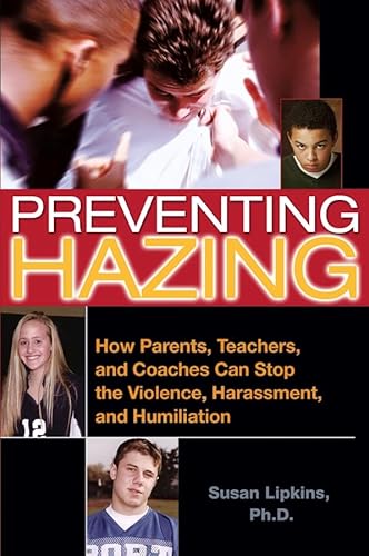 

Preventing Hazing: How Parents, Teachers, and Coaches Can Stop the Violence, Harassment, and Humiliation
