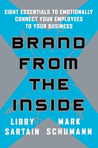 Brand From the Inside: Eight Essentials to Emotionally Connect Your Employees to Your Business (9780787981891) by Sartain, Libby; Schumann, Mark