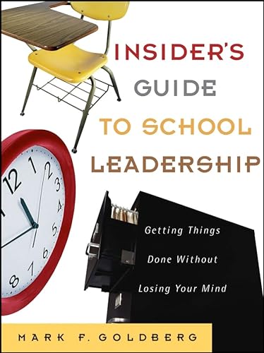 Stock image for The Insider's Guide to School Leadership: Getting Things Done Without Losing Your Mind for sale by OwlsBooks