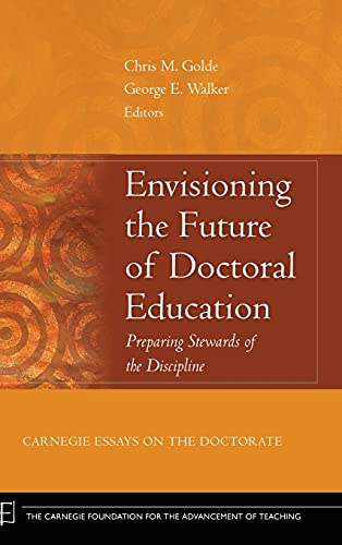 Stock image for Envisioning the Future of Doctoral Education: Preparing Stewards of the Discipline - Carnegie Essays on the Doctorate for sale by SecondSale