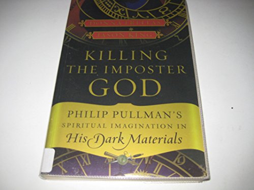 Stock image for Killing the Imposter God: Philip Pullman's Spiritual Imagination in His Dark Materials for sale by More Than Words
