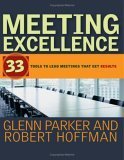 Beispielbild fr Meeting Excellence : 33 Tools to Lead Meetings That Get Results zum Verkauf von Better World Books