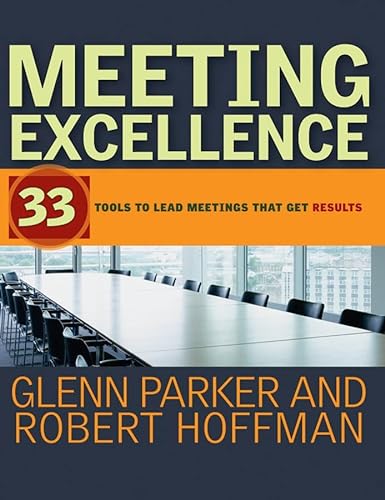 Meeting Excellence: 33 Tools to Lead Meetings That Get Results (9780787982812) by Parker, Glenn M.; Hoffman, Robert
