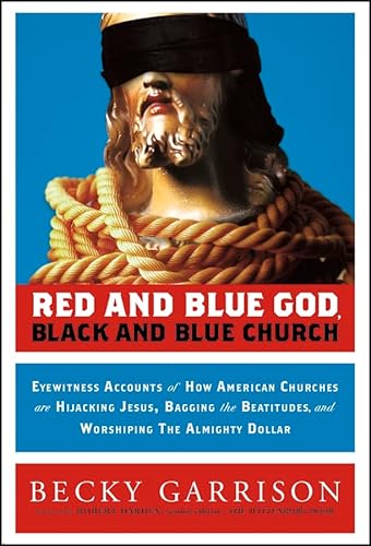 Beispielbild fr Red and Blue God, Black and Blue Church : Eyewitness Accounts of How American Churches Are Hijacking Jesus, Bagging the Beatitudes, and Worshipping the Almighty Dollar zum Verkauf von Better World Books