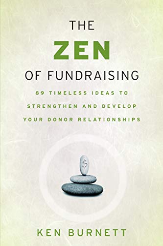 Imagen de archivo de The Zen of Fundraising: 89 Timeless Ideas to Strengthen and Develop Your Donor Relationships a la venta por SecondSale