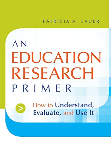An Education Research Primer: How to Understand, Evaluate and Use It (9780787983239) by Lauer, Patricia A.