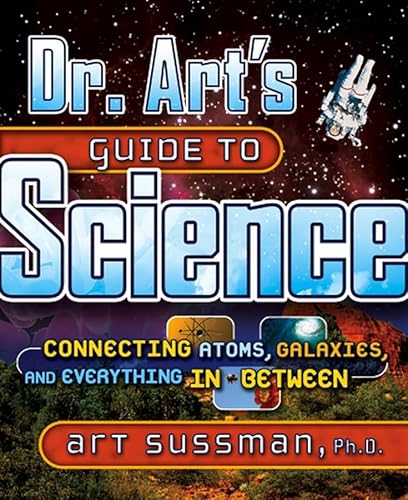 Beispielbild fr Dr. Art's Guide to Science: Connecting Atoms, Galaxies, and Everything in Between zum Verkauf von More Than Words