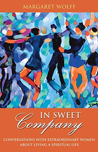 Beispielbild fr In Sweet Company: Conversations with Extraordinary Women about Living a Spiritual Life zum Verkauf von Your Online Bookstore