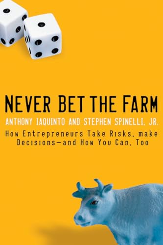 Stock image for Never Bet the Farm: How Entrepreneurs Take Risks, Make Decisions - and How You Can, Too for sale by Once Upon A Time Books