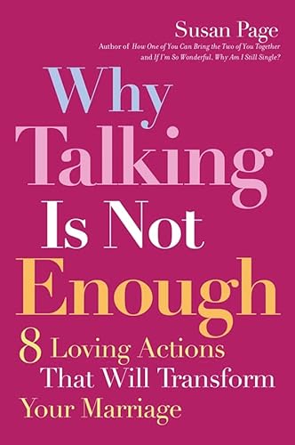 Stock image for Why Talking Is Not Enough: Eight Loving Actions That Will Transform Your Marriage for sale by SecondSale