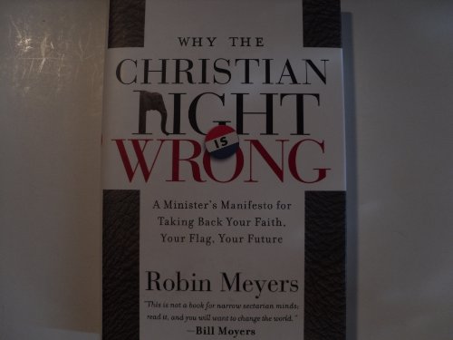 Beispielbild fr Why the Christian Right Is Wrong : A Minister's Manifesto for Taking Back Your Faith, Your Flag, Your Future zum Verkauf von Better World Books