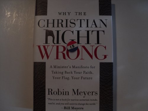 Imagen de archivo de Why the Christian Right Is Wrong : A Minister's Manifesto for Taking Back Your Faith, Your Flag, Your Future a la venta por Better World Books