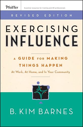 9780787984632: Exercising Influence: A Guide For Making Things Happen at Work, at Home, and in Your Community