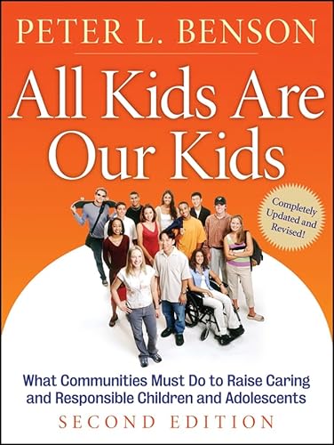 All Kids Are Our Kids: What Communities Must Do to Raise Caring and Responsible Children and Adolescents, 2nd Edition (9780787985189) by Benson, Peter L.