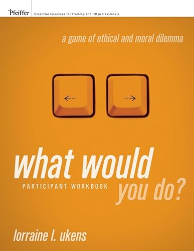 Imagen de archivo de What Would You Do? A Game of Ethical and Moral Dilemma, Participant Workbook a la venta por SecondSale