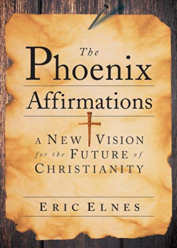 Stock image for The Phoenix Affirmations: A New Vision for the Future of Christianity for sale by boyerbooks