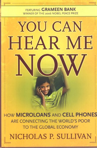 Imagen de archivo de You Can Hear Me Now: How Microloans and Cell Phones are Connecting the World's Poor to the Global Economy a la venta por More Than Words