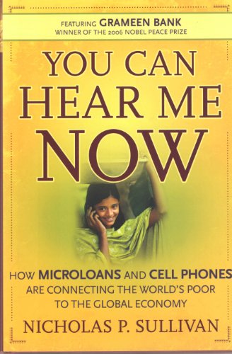 Stock image for You Can Hear Me Now: How Microloans and Cell Phones are Connecting the World's Poor to the Global Economy for sale by Wonder Book