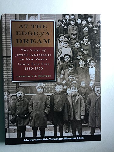 Beispielbild fr At the Edge of a Dream: The Story of Jewish Immigrants on New York's Lower East Side, 1880-1920 zum Verkauf von Housing Works Online Bookstore