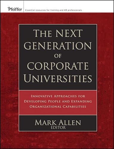 Beispielbild fr The Next Generation of Corporate Universities : Innovative Approaches for Developing People and Expanding Organizational Capabilities zum Verkauf von Better World Books