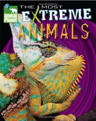 The Most Extreme Animals (Animal Planet Extreme Animals) [Hardcover]  Gerstein, Sherry; Mohs, Kevin and McGee, Ian by Discovery Channel: New.  (2007) | BennettBooksLtd