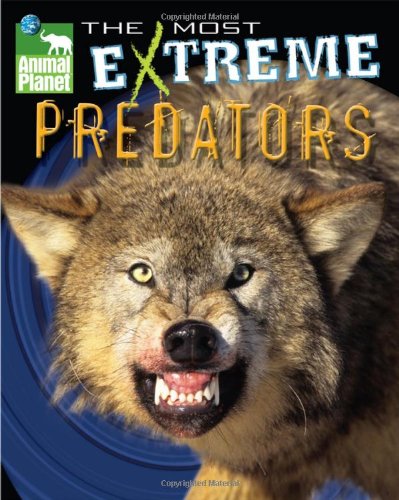 Beispielbild fr Animal Planet The Most Extreme Predators (Animal Planet Extreme Animals) zum Verkauf von SecondSale