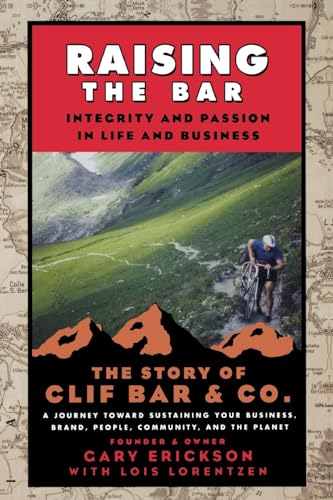 Stock image for Raising the Bar: Integrity and Passion in Life and Business: The Story of Clif Bar Inc. for sale by SecondSale