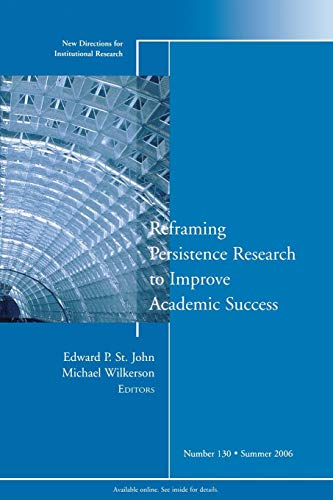 Beispielbild fr Reframing Persistence Research to Improve Academic Success: New Directions for Institutional Research, Number 130 zum Verkauf von Blue Vase Books