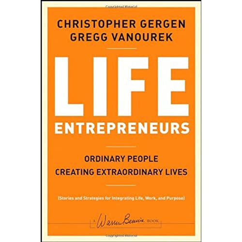 Life Entrepreneurs: Ordinary People Creating Extraordinary Lives (9780787988623) by Gergen, Christopher; Vanourek, Gregg