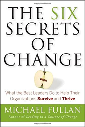 Imagen de archivo de The Six Secrets of Change: What the Best Leaders Do to Help Their Organizations Survive and Thrive a la venta por Gulf Coast Books
