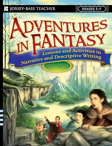 

Adventures in Fantasy: Lessons and Activities in Narrative and Descriptive Writing, Grades 5-9