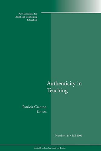 Stock image for Authenticity in Teaching: New Directions for Adult and Continuing Education, Number 111 for sale by Irish Booksellers