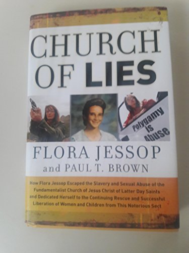 9780787994624: Church of Lies: How Flora Jessop Escaped the Slavery and Sexual Abuse of the Fundamentalist Church of Latter Day Saints and Dedicated Her Life to the ... Women and Children from This Notorious Sect
