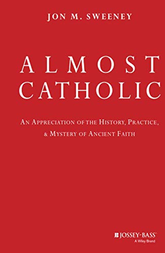 Stock image for Almost Catholic : An Appreciation of the History, Practice, and Mystery of Ancient Faith for sale by Better World Books: West