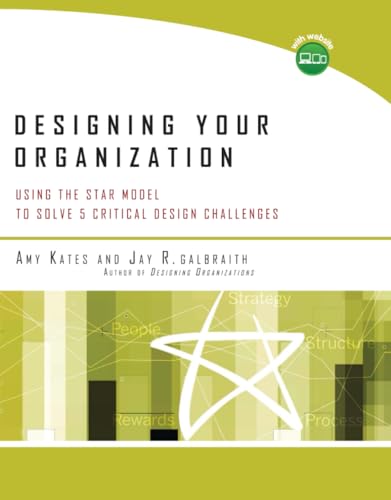 9780787994945: Designing Your Organization: Using the STAR Model to Solve 5 Critical Design Challenges