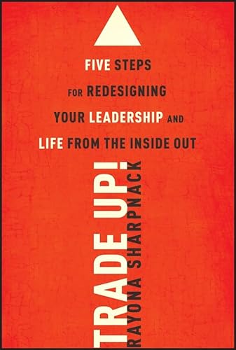 Imagen de archivo de Trade-Up!: 5 Steps for Redesigning Your Leadership and Life from the Inside Out a la venta por Books of the Smoky Mountains