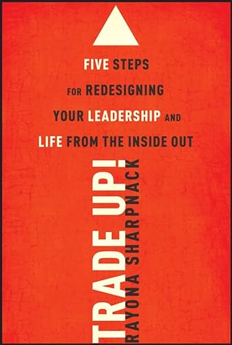 9780787995690: Trade Up!: Five Steps for Redesigning Your Leadership and Life from the Inside Out