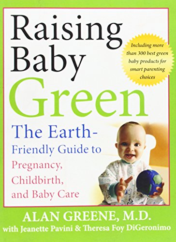 Imagen de archivo de Raising Baby Green : The Earth-Friendly Guide to Pregnancy, Childbirth, and Baby Care a la venta por Better World Books