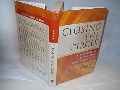 Imagen de archivo de Closing the Circle : A Practical Guide to Implementing Literacy Reform, K-12 a la venta por Better World Books