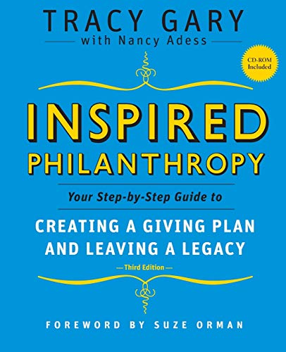 Inspired Philanthropy: Your Step-by-Step Guide toCreating a Giving Plan and Leaving a Legacy, ThirdEdition (w/CD) (9780787996529) by Gary, Tracy