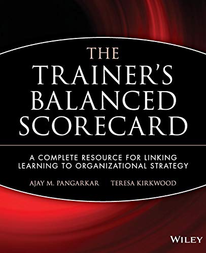 Stock image for The Trainer's Balanced Scorecard: A Complete Resource for Linking Learning to Organizational Strategy for sale by ThriftBooks-Atlanta