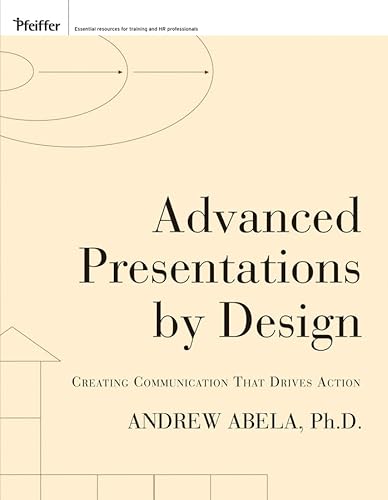 Advanced Presentations by Design: Creating Communication that Drives Action - Abela, Andrew