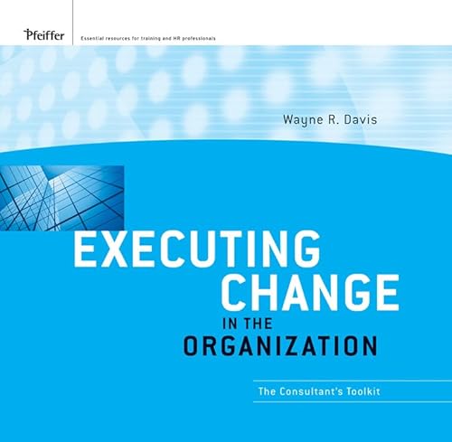 Executing Change in the Organization: The Consultant's Toolkit (9780787996666) by Davis, Wayne R.