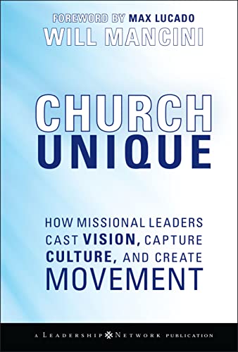 Beispielbild fr Church Unique: How Missional Leaders Cast Vision, Capture Culture, and Create Movement zum Verkauf von Wonder Book