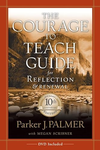 The Courage to Teach Guide for Reflection and Renewal, 10th Anniversary Edition (9780787996871) by Palmer, Parker J.; Scribner, Megan